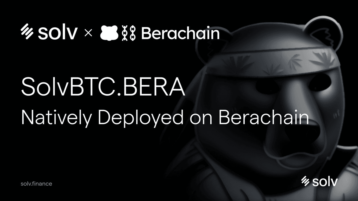 SolvBTC.BERA Launches Native Deployment on Berachain