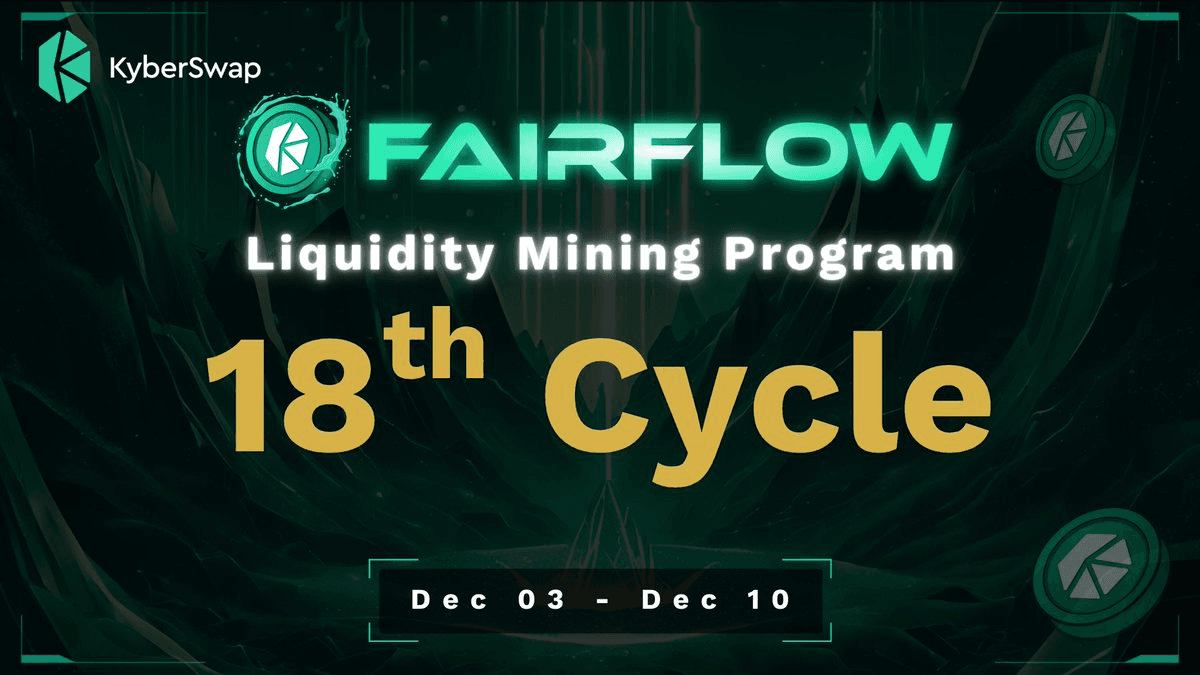⚡ KyberSwap Launches 18th FairFlow Cycle with 58,000 KNC Rewards
