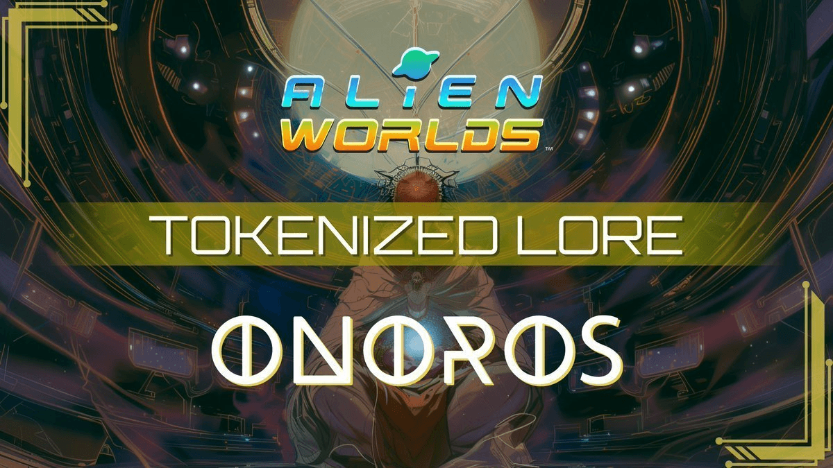 Alien Worlds Unveils Onoros Society Lore in Latest Tokenized Series