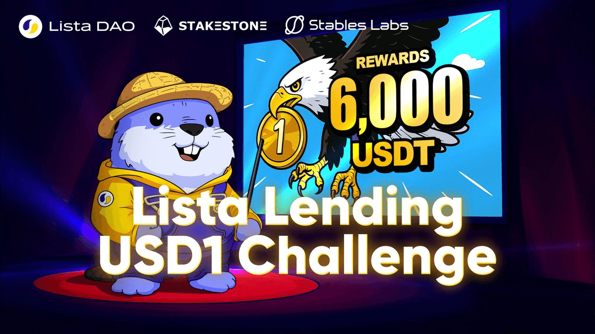 Lista DAO Launches USD1 Challenge with 6000 USDT Prize Pool