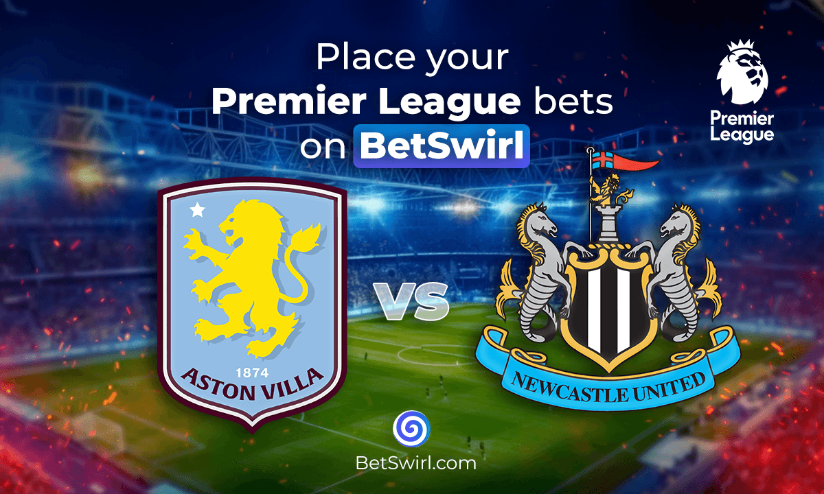 Premier League: Aston Villa vs Newcastle Betting Preview
