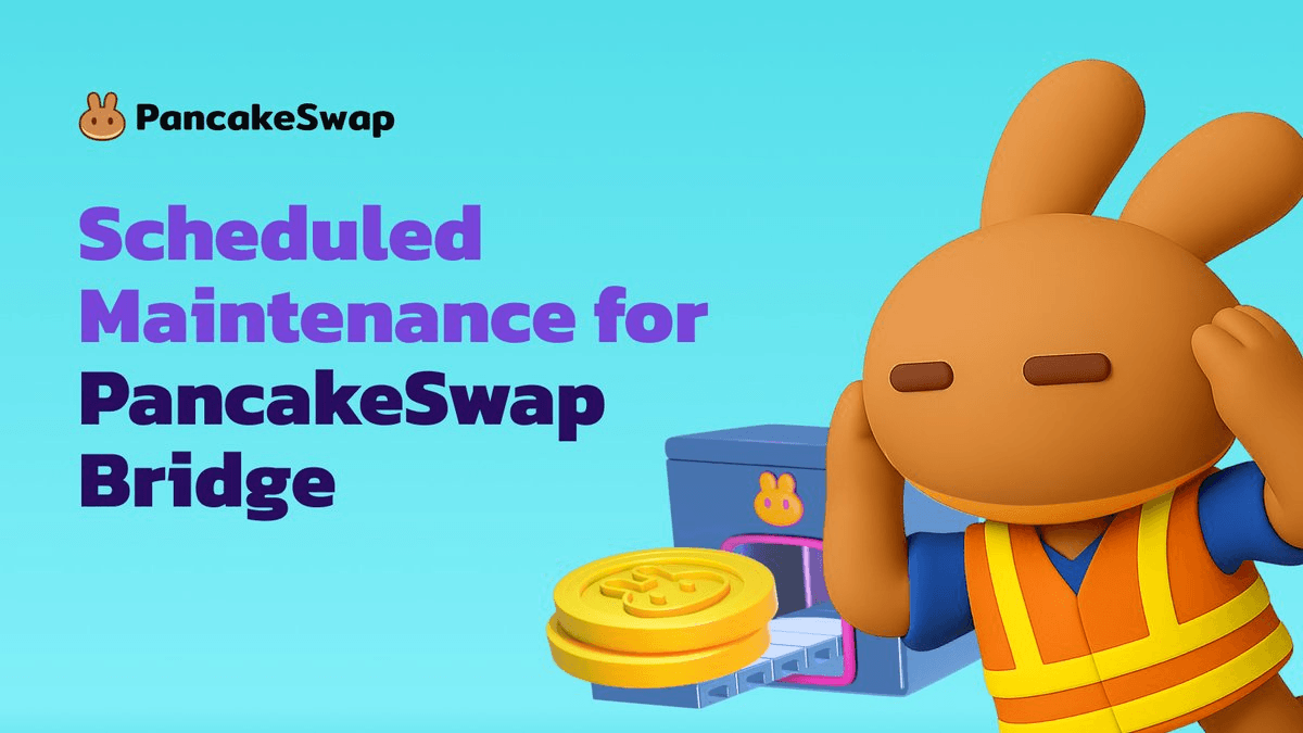 PancakeSwap Bridge Scheduled Maintenance Alert