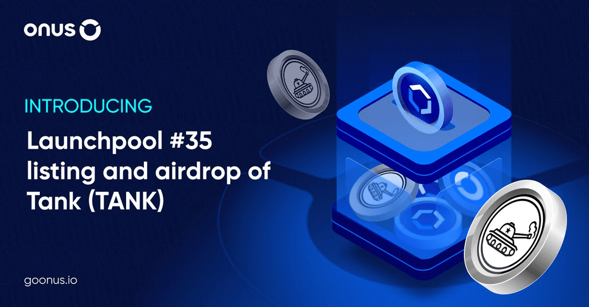 ONUS Announces Launchpool #35 with TANK Token Rewards and Airdrop