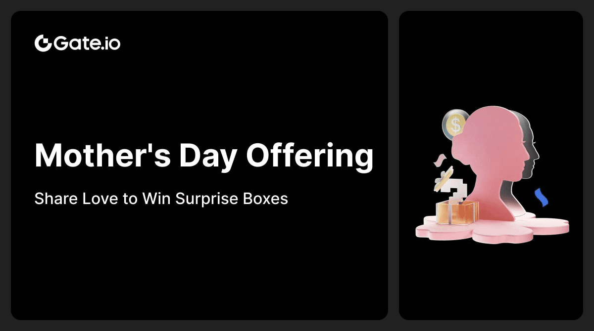 Gate.io Launches Mother's Day Celebration Campaign with Surprise Boxes